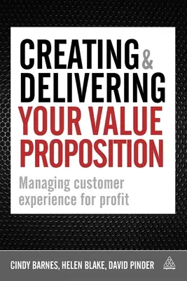Crearea și livrarea propunerii dvs. de valoare: Gestionarea experienței clienților pentru profit - Creating & Delivering Your Value Proposition: Managing Customer Experience for Profit