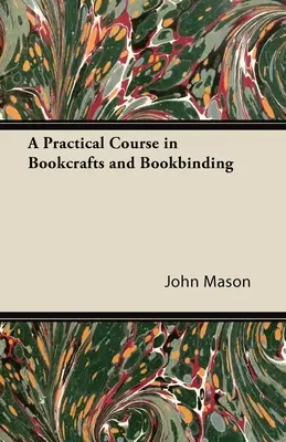 Un curs practic de artizanat și legătorie de cărți - A Practical Course in Bookcrafts and Bookbinding