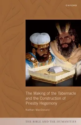 Confecționarea tabernacolului și construirea hegemoniei preoțești - The Making of the Tabernacle and the Construction of Priestly Hegemony