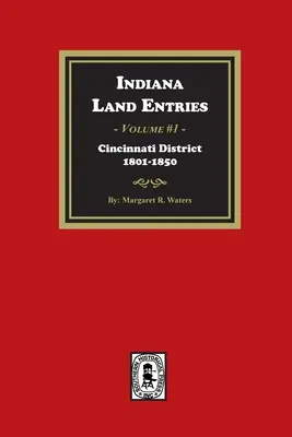 Înregistrări funciare din Indiana. Volumul 1: Districtul Cincinnati, 1801-1840: Districtul Cincinnati, 1801-1840 - Indiana Land Entries. Volume 1: Cincinnati District, 1801-1840: Cincinnati District, 1801-1840