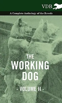 The Working Dog Vol. II. - O antologie completă a raselor - The Working Dog Vol. II. - A Complete Anthology of the Breeds
