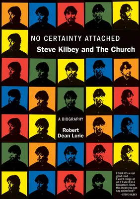 Nici o certitudine atașată: Steve Kilbey și Biserica: O biografie - No Certainty Attached: Steve Kilbey and the Church: A Biography