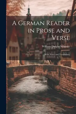 A German Reader in Prose and Verse: Cu note și vocabular - A German Reader in Prose and Verse: With Notes and Vocabulary