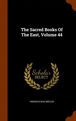 Cărțile sacre ale Orientului, volumul 44 - The Sacred Books Of The East, Volume 44