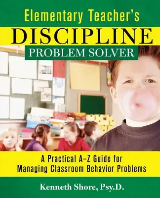 Rezolvarea problemelor de disciplină ale profesorilor de clasele primare: Un ghid practic de la A la Z pentru gestionarea problemelor de comportament la clasă - Elementary Teacher's Discipline Problem Solver: A Practical A-Z Guide for Managing Classroom Behavior Problems