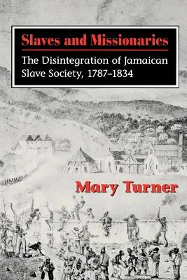Sclavi și misionari: Dezintegrarea societății sclavagiste jamaicane, 1787-1834 - Slaves and Missionaries: The Disintegration of Jamaican Slave Society, 1787-1834