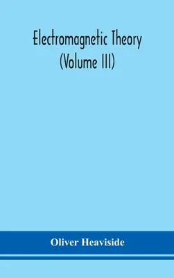 Teoria electromagnetică (volumul III) - Electromagnetic theory (Volume III)