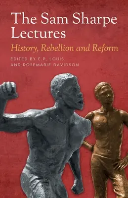Prelegerile Sam Sharpe: Istorie, rebeliune și reformă - The Sam Sharpe Lectures: History, Rebellion and Reform