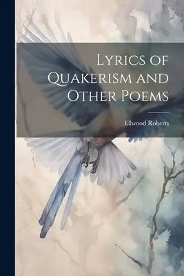 Versuri ale quakerismului și alte poezii - Lyrics of Quakerism and Other Poems