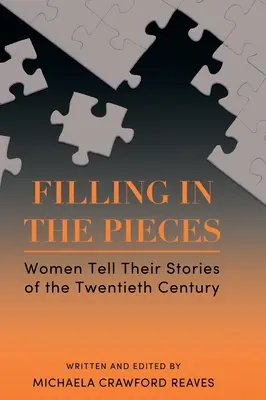 Filling in the Pieces: Femeile își spun poveștile din secolul al XX-lea - Filling in the Pieces: Women Tell Their Stories of the Twentieth Century