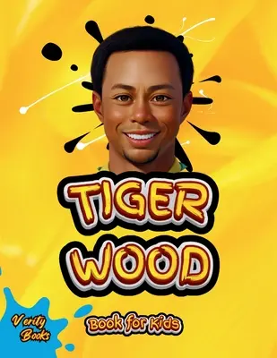Tiger Wood Book for Kids: Biografia supremă a celui mai mare jucător de golf pentru copii - Tiger Wood Book for Kids: The ultimate biography of the greatest golf player for kids