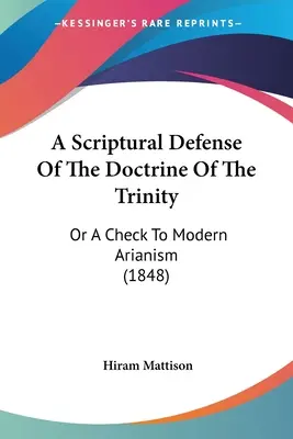 A Scriptural Defense Of The Doctrine Of The Trinity: Sau o verificare a arianismului modern (1848) - A Scriptural Defense Of The Doctrine Of The Trinity: Or A Check To Modern Arianism (1848)