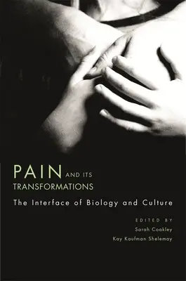 Durerea și transformările sale: Interfața dintre biologie și cultură - Pain and Its Transformations: The Interface of Biology and Culture