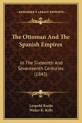 Imperiile otoman și spaniol: In The Sixteenth And Seventeenth Centuries (1843) - The Ottoman And The Spanish Empires: In The Sixteenth And Seventeenth Centuries (1843)