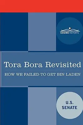 Tora Bora revizitată: Cum am eșuat să îl prindem pe Bin Laden și de ce mai contează astăzi - Tora Bora Revisited: How We Failed to Get Bin Laden and Why It Matters Today