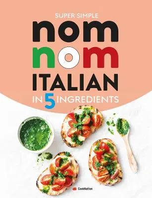 Super simplu Nom Nom Italian în 5 ingrediente: Mâncare italiană rapidă și ușoară în 15 minute sau mai puțin - Super Simple Nom Nom Italian In 5 Ingredients: Quick & easy Italian food In 15 minutes or less