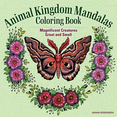 Cartea de colorat Animal Kingdom Mandalas: Creaturi magnifice mari și mici - Animal Kingdom Mandalas Coloring Book: Magnificent Creatures Great and Small