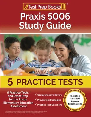 Praxis 5006 Ghid de studiu: 5 teste practice și pregătire pentru examenul Praxis pentru evaluarea educației elementare [include explicații detaliate ale răspunsurilor] - Praxis 5006 Study Guide: 5 Practice Tests and Exam Prep for the Praxis Elementary Education Assessment [Includes Detailed Answer Explanations]