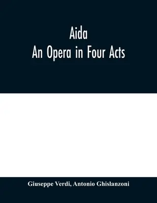Aida: O operă în patru acte - Aida: An Opera in Four Acts