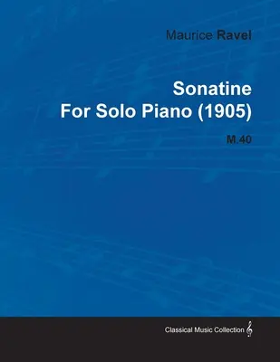 Sonatine de Maurice Ravel pentru pian solo (1905) M.40 - Sonatine by Maurice Ravel for Solo Piano (1905) M.40