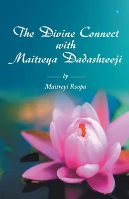 Legătura divină cu Maitreya Dadashreeji - The Divine Connect with Maitreya Dadashreeji