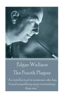 Edgar Wallace - A patra molimă: Un intelectual este cineva care a găsit ceva mai interesant decât sexul.