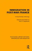 Imigrația în Franța postbelică: O antologie documentară - Immigration in Post-War France: A Documentary Anthology