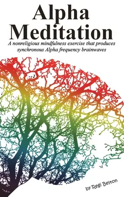 Meditația Alpha: Un exercițiu nonreligios de mindfulness care produce unde cerebrale sincronizate de frecvență Alfa - Alpha Meditation: A nonreligious mindfulness exercise that produces synchronous Alpha frequency brainwaves