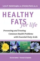 Grăsimi sănătoase pentru viață - Prevenirea și tratarea problemelor comune de sănătate cu ajutorul acizilor grași esențiali - Healthy Fats for Life - Preventing and Treating Common Health Problems with Essential Fatty Acids