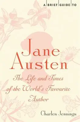 Un scurt ghid pentru Jane Austen: The Life and Times of the World's Favourite Author - A Brief Guide to Jane Austen: The Life and Times of the World's Favourite Author