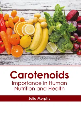 Carotenoide: Importanța în nutriția și sănătatea umană - Carotenoids: Importance in Human Nutrition and Health