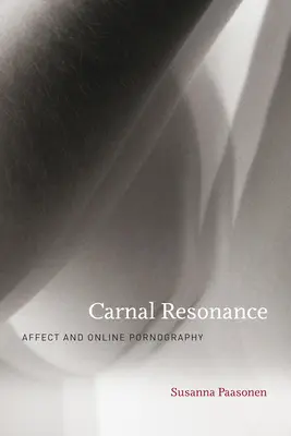 Rezonanță carnală: Afect și pornografie online - Carnal Resonance: Affect and Online Pornography