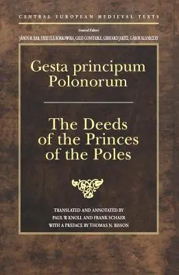 Gesta principum Polonorum: Faptele principilor polonezi: The Deeds of the Princes of the Poles - Gesta principum Polonorum: The Deeds of the Princes of the Poles