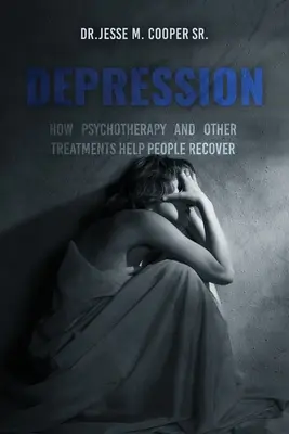 Depresia: Cum îi ajută psihoterapia și alte tratamente pe oameni să se recupereze - Depression: How Psychotherapy and Other Treatments Help People Recover