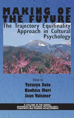 Crearea viitorului: Abordarea Equifinalității Traiectoriei în Psihologia Culturală (HC) - Making of the Future: The Trajectory Equifinality Approach in Cultural Psychology(HC)