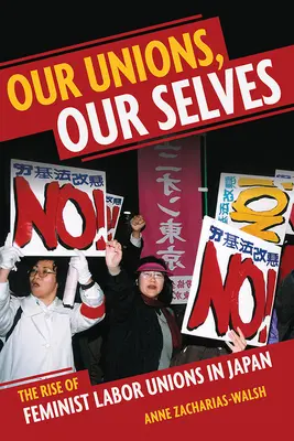 Our Unions, Our Selves: Ascensiunea sindicatelor feministe în Japonia - Our Unions, Our Selves: The Rise of Feminist Labor Unions in Japan
