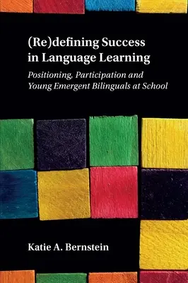 (Re)Definirea succesului în învățarea limbilor străine: Poziționarea, participarea și tinerii bilingvi emergenți la școală - (Re)Defining Success in Language Learning: Positioning, Participation and Young Emergent Bilinguals at School