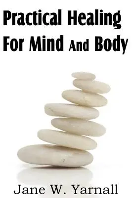 Vindecare practică pentru minte și corp - Practical Healing For Mind And Body