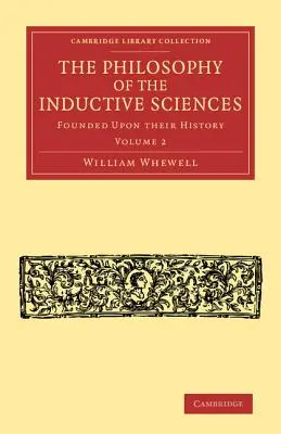Filosofia științelor inductive: Volumul 2: Bazat pe istoria lor - The Philosophy of the Inductive Sciences: Volume 2: Founded Upon Their History
