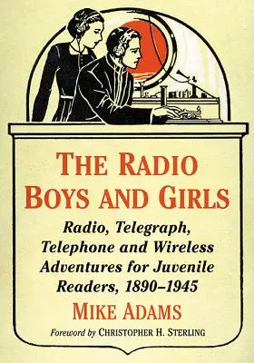The Radio Boys and Girls: Aventuri radio, telegrafice, telefonice și fără fir pentru cititorii tineri, 1890-1945 - The Radio Boys and Girls: Radio, Telegraph, Telephone and Wireless Adventures for Juvenile Readers, 1890-1945