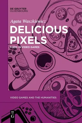 Pixeli delicioși: Mâncarea în jocurile video - Delicious Pixels: Food in Video Games