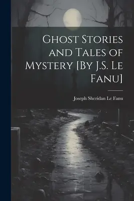 Povestiri cu fantome și povestiri de mister [By J.S. Le Fanu] - Ghost Stories and Tales of Mystery [By J.S. Le Fanu]