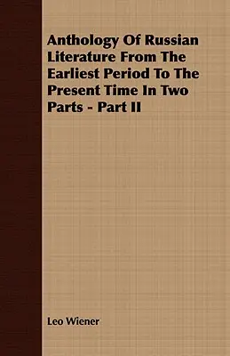 Antologie a literaturii ruse din cea mai timpurie perioadă până în prezent în două părți - Partea a II-a - Anthology Of Russian Literature From The Earliest Period To The Present Time In Two Parts - Part II