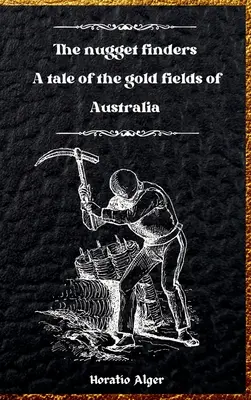 The Nugget Finders: O poveste din câmpurile aurifere ale Australiei - The Nugget Finders: A Tale of the Gold Fields of Australia