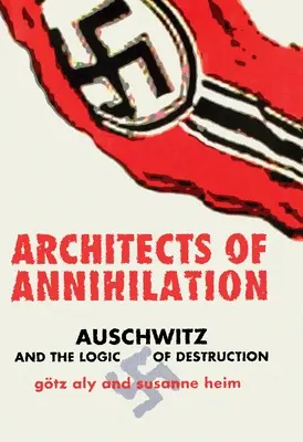 Arhitecții anihilării: Auschwitz și logica distrugerii (Auschwitz and the Logic of Destruction) - Architects of Annihilation: Auschwitz and the Logic of Destruction