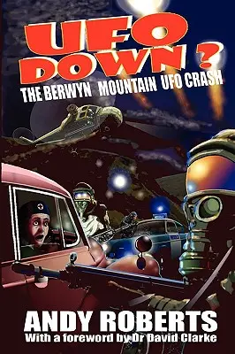 OZN-ul la pământ: prăbușirea OZN-ului de pe muntele Berwyn - UFO Down: The Berwyn Mountain UFO Crash