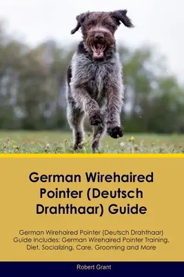 German Wirehaired Pointer (Deutsch Drahthaar) Guide German Wirehaired Pointer (Deutsch Drahthaar) Guide Includes: Pointer german cu păr sârmos (Deutsch D - German Wirehaired Pointer (Deutsch Drahthaar) Guide German Wirehaired Pointer (Deutsch Drahthaar) Guide Includes: German Wirehaired Pointer (Deutsch D