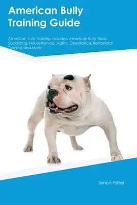 American Bully Ghid de dresaj American Bully Training Include: Trucuri American Bully, Socializare, Dresaj, Agilitate, Obediență, Comportament Trai - American Bully Training Guide American Bully Training Includes: American Bully Tricks, Socializing, Housetraining, Agility, Obedience, Behavioral Trai