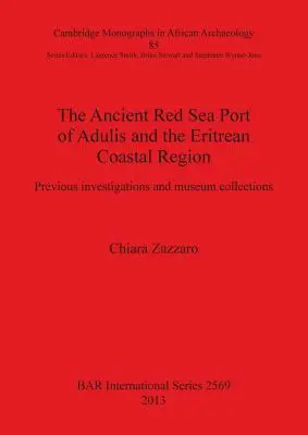 Vechiul port Adulis de la Marea Roșie și regiunea de coastă a Eritreei: Investigații anterioare și colecții muzeale - The Ancient Red Sea Port of Adulis and the Eritrean Coastal Region: Previous investigations and museum collections