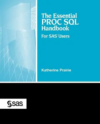Manualul esențial Proc SQL: Pentru utilizatorii SAS - The Essential Proc SQL Handbook: For SAS Users